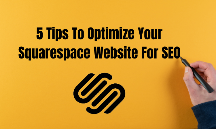 5 Tips To Optimize Your Squarespace Website For SEO